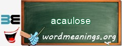 WordMeaning blackboard for acaulose